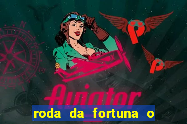 roda da fortuna o que ele sente por mim